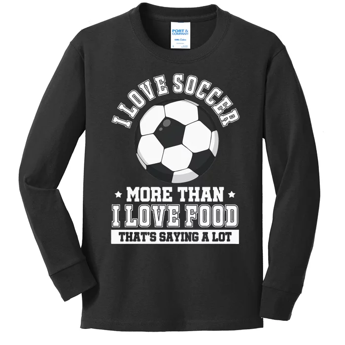 Soccer Player I Love Soccer More Than I Love Food Kids Long Sleeve Shirt