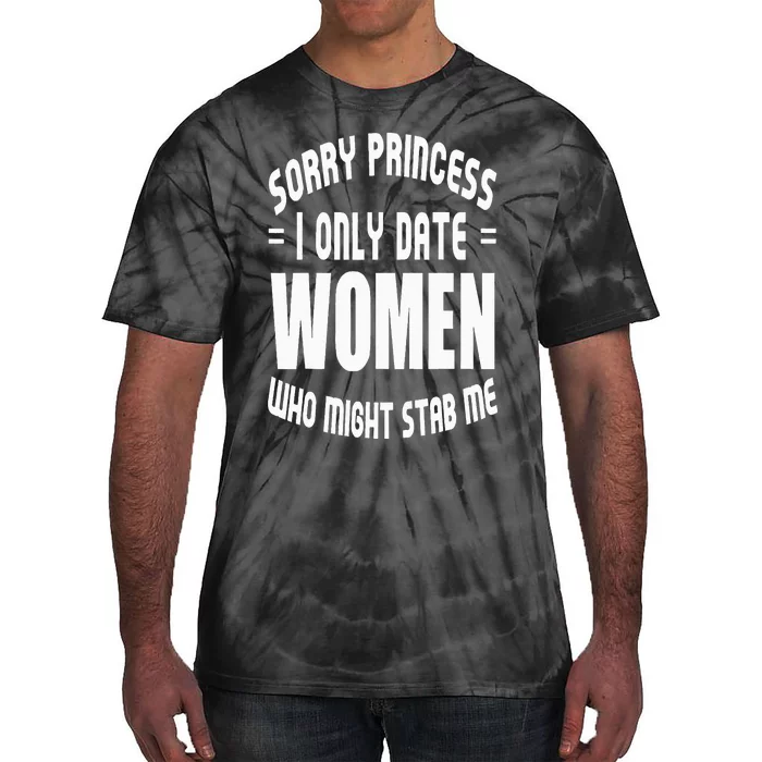 Sorry Princesses I Only Date Funny Viral Tie-Dye T-Shirt