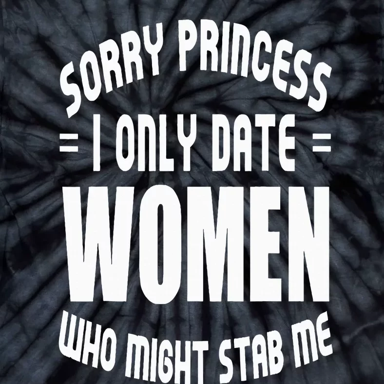 Sorry Princesses I Only Date Funny Viral Tie-Dye T-Shirt