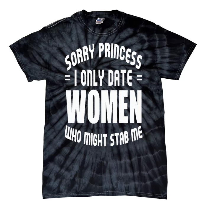 Sorry Princesses I Only Date Funny Viral Tie-Dye T-Shirt