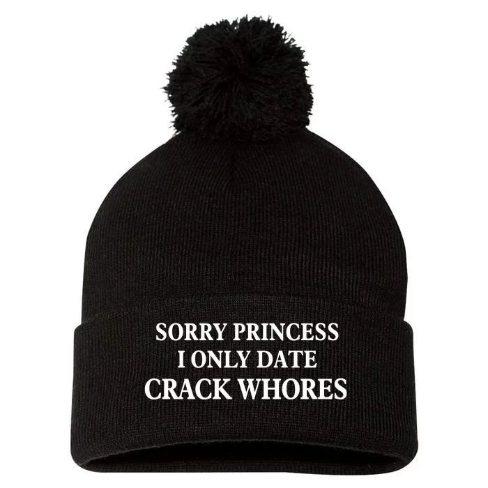 Sorry Princess I Only Date Crack Whores Pom Pom 12in Knit Beanie