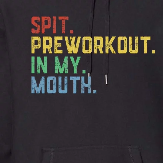 Spit Preworkout In My Mouth Premium Hoodie