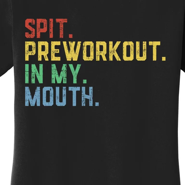 Spit Preworkout In My Mouth Women's T-Shirt