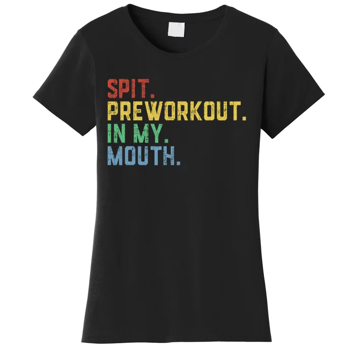 Spit Preworkout In My Mouth Women's T-Shirt