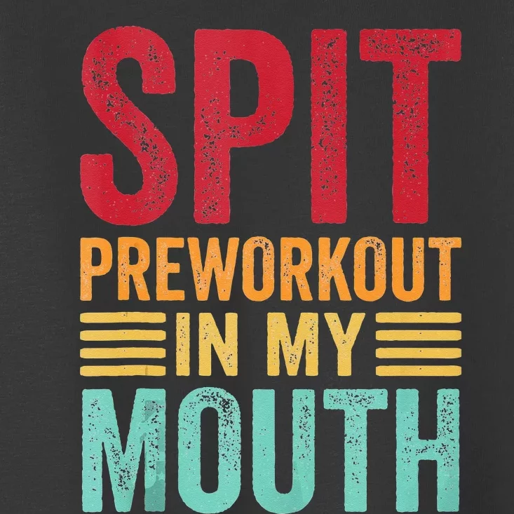 Spit Preworkout In My Mouth Funny Gym Workout Internet Meme Toddler T-Shirt