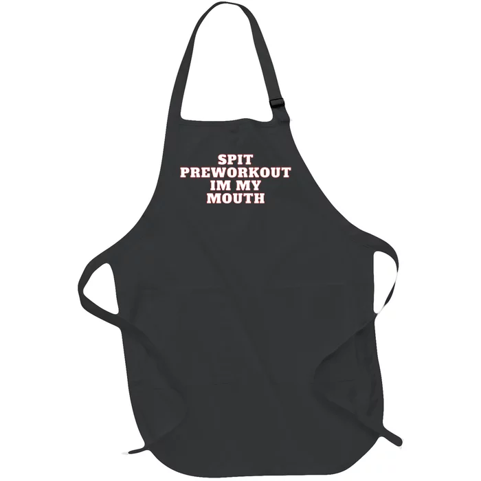 Spit Preworkout Im My Mouth Full-Length Apron With Pocket