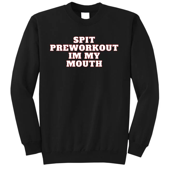 Spit Preworkout Im My Mouth Tall Sweatshirt