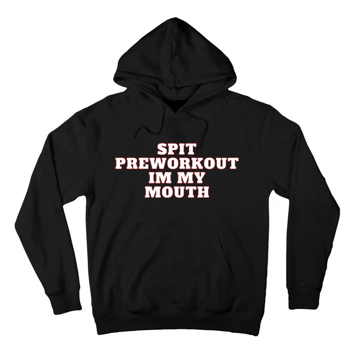 Spit Preworkout Im My Mouth Tall Hoodie