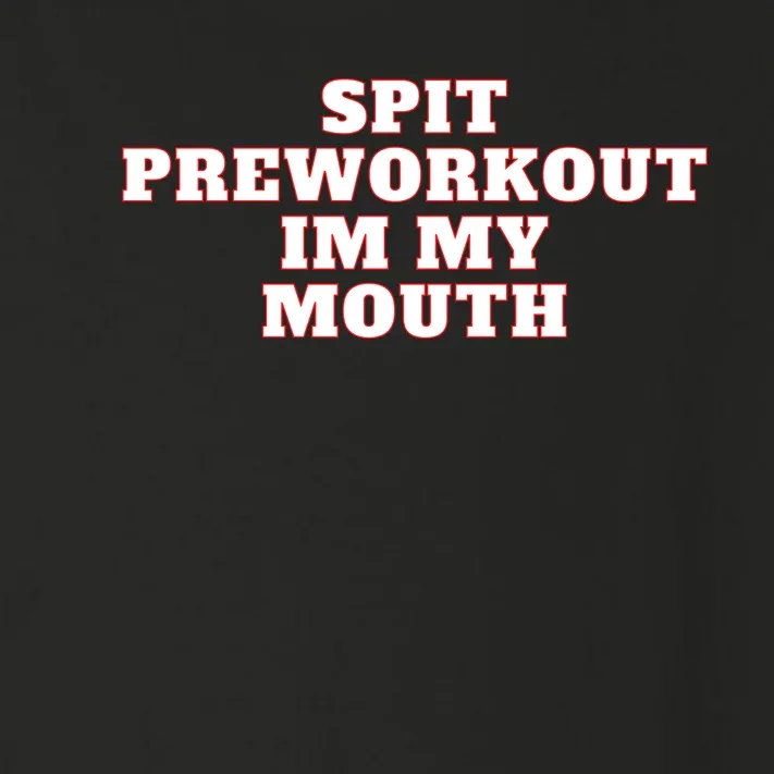 Spit Preworkout Im My Mouth Toddler Long Sleeve Shirt