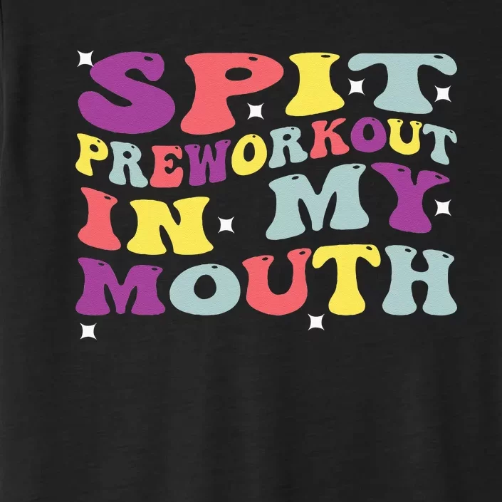 Spit Preworkout In My Mouth Funny Sarcastic Gym ChromaSoft Performance T-Shirt