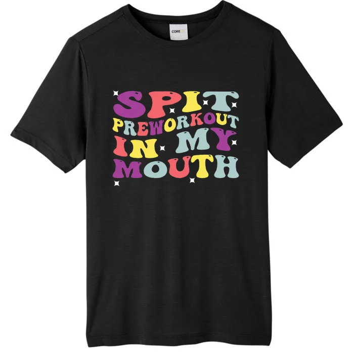 Spit Preworkout In My Mouth Funny Sarcastic Gym ChromaSoft Performance T-Shirt