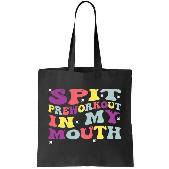 Spit Preworkout In My Mouth Funny Sarcastic Gym Tote Bag