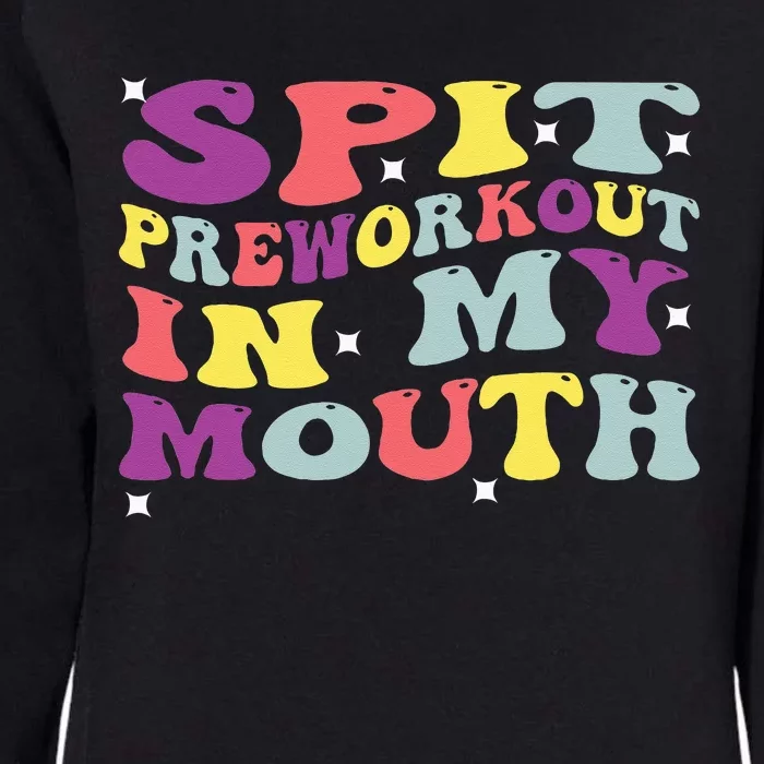 Spit Preworkout In My Mouth Funny Sarcastic Gym Womens California Wash Sweatshirt