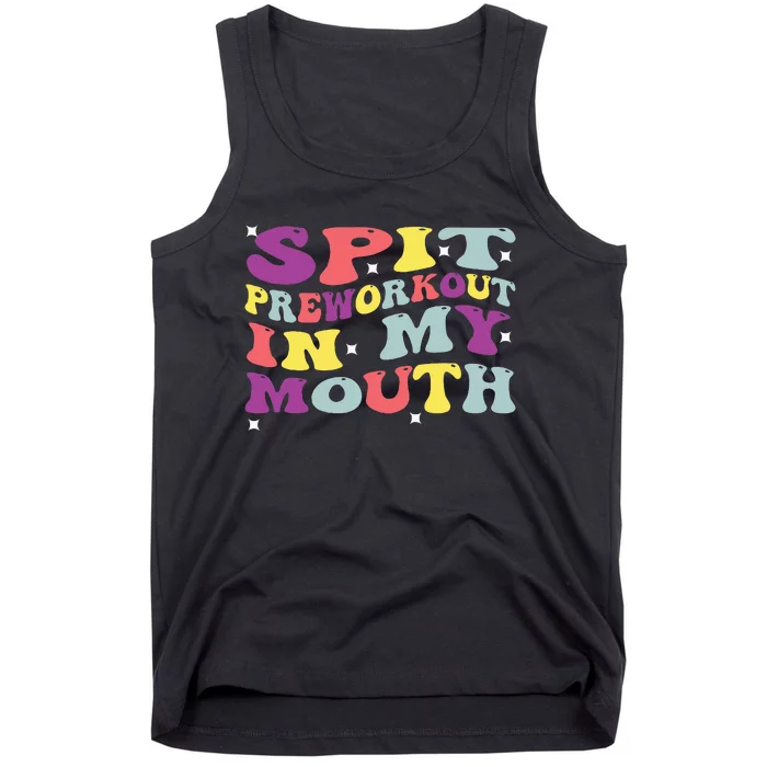 Spit Preworkout In My Mouth Funny Sarcastic Gym Tank Top