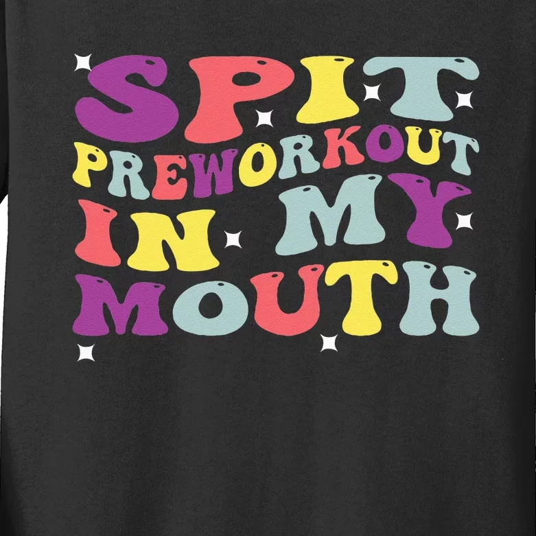 Spit Preworkout In My Mouth Funny Sarcastic Gym Kids Long Sleeve Shirt