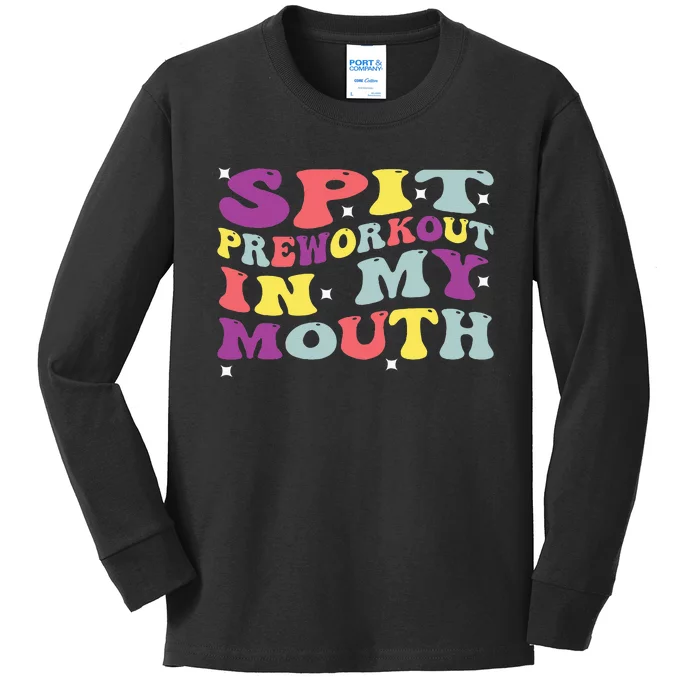 Spit Preworkout In My Mouth Funny Sarcastic Gym Kids Long Sleeve Shirt