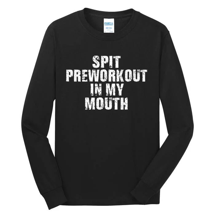 Spit Preworkout In My Mouth Vintage Distressed Funny Gym Tall Long Sleeve T-Shirt