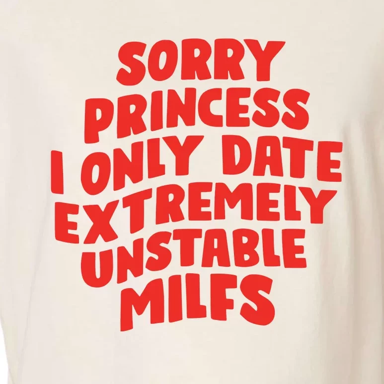 Sorry Princess I Only Date Extremely Unstable Milfs Garment-Dyed Women's Muscle Tee