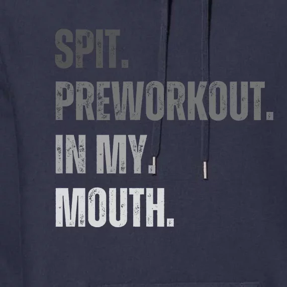 Spit Preworkout In My Mouth Funny Joke Premium Hoodie