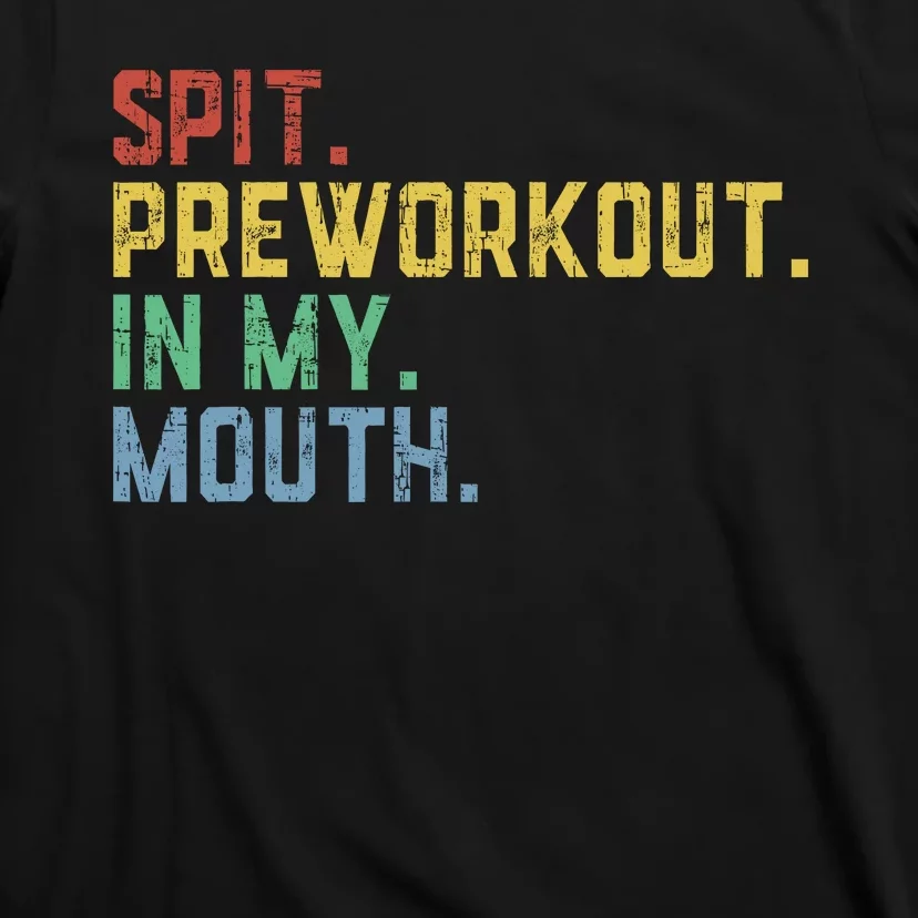 Spit Preworkout In My Mouth T-Shirt