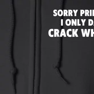 Sorry Princess I Only Date Crack Whores Full Zip Hoodie