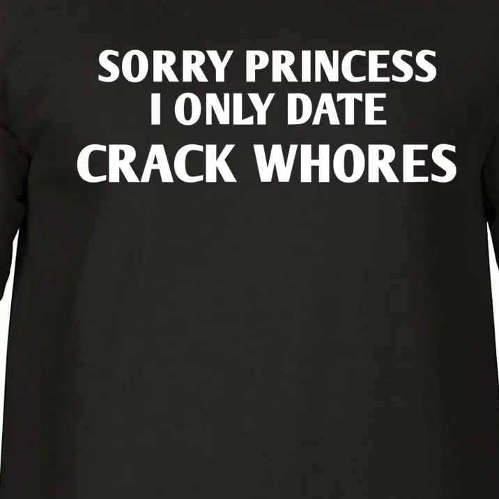 Sorry Princess I Only Date CrackWhores Funny Mem Comfort Colors T-Shirt