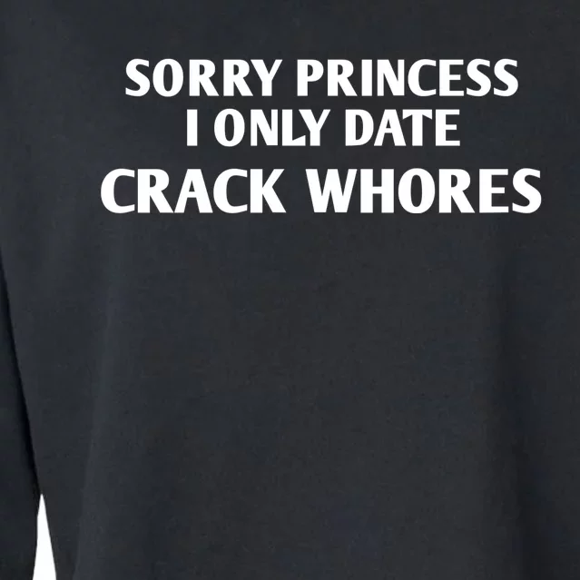 Sorry Princess I Only Date CrackWhores Funny Mem Cropped Pullover Crew