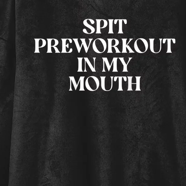 Spit Preworkout In My Mouth Funny Sarcastic Gym Hooded Wearable Blanket