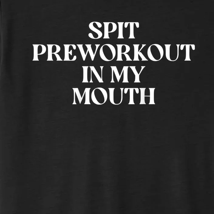 Spit Preworkout In My Mouth Funny Sarcastic Gym ChromaSoft Performance T-Shirt