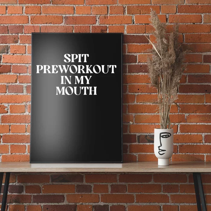 Spit Preworkout In My Mouth Funny Sarcastic Gym Poster