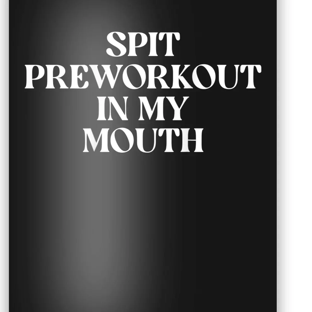 Spit Preworkout In My Mouth Funny Sarcastic Gym Poster