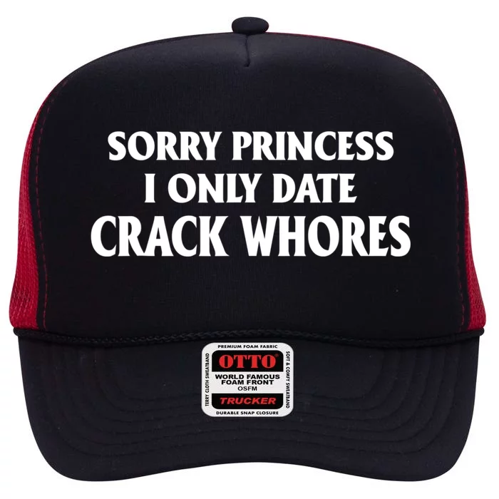 Sorry Princess I Only Date CrackWhores High Crown Mesh Trucker Hat