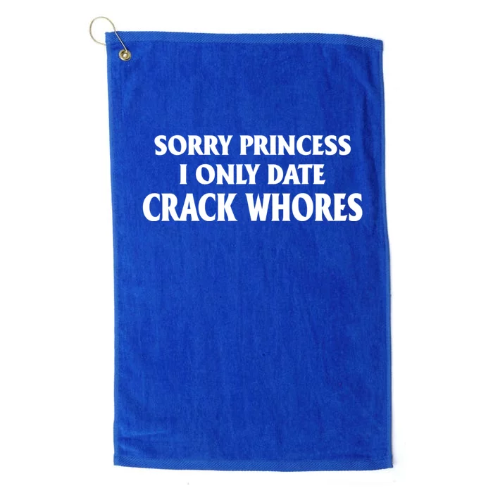 Sorry Princess I Only Date CrackWhores Platinum Collection Golf Towel