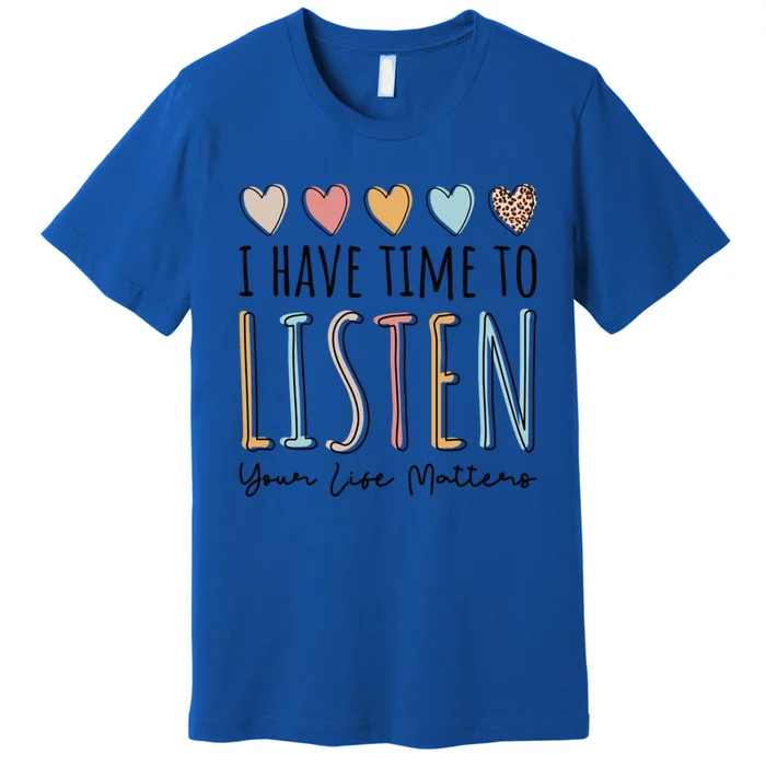 Suicide Prevention I Have Time To Listen Cute Gift Premium T-Shirt