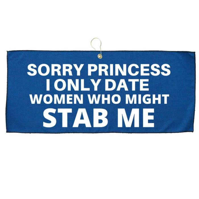 SORRY PRINCESS I ONLY DATE WOMEN WHO MIGHT STAB ME Large Microfiber Waffle Golf Towel