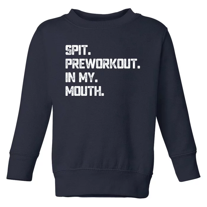 Spit Preworkout In My Mouth Funny Gym Toddler Sweatshirt