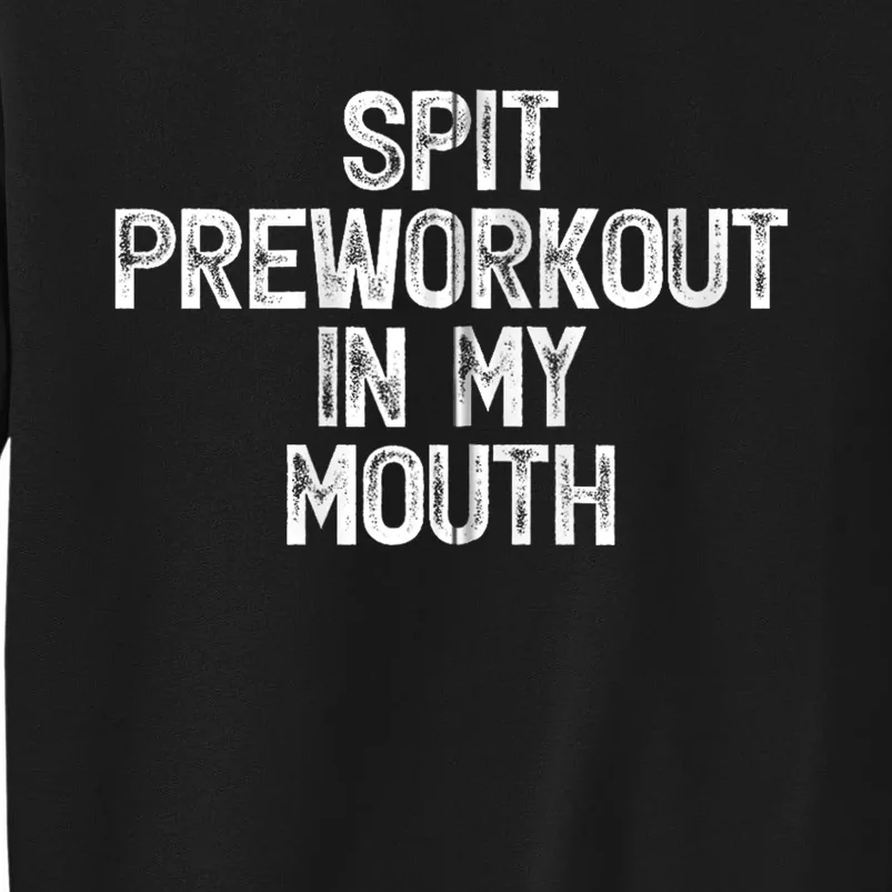 Spit Preworkout In My Mouth Sweatshirt