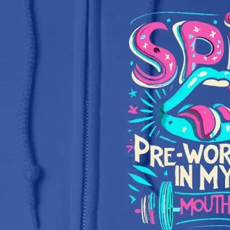 Spit Preworkout In My Mouth Gym Full Zip Hoodie