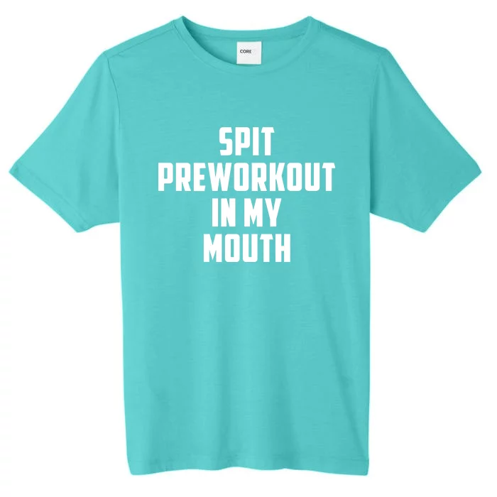 Spit Preworkout In My Mouth ChromaSoft Performance T-Shirt