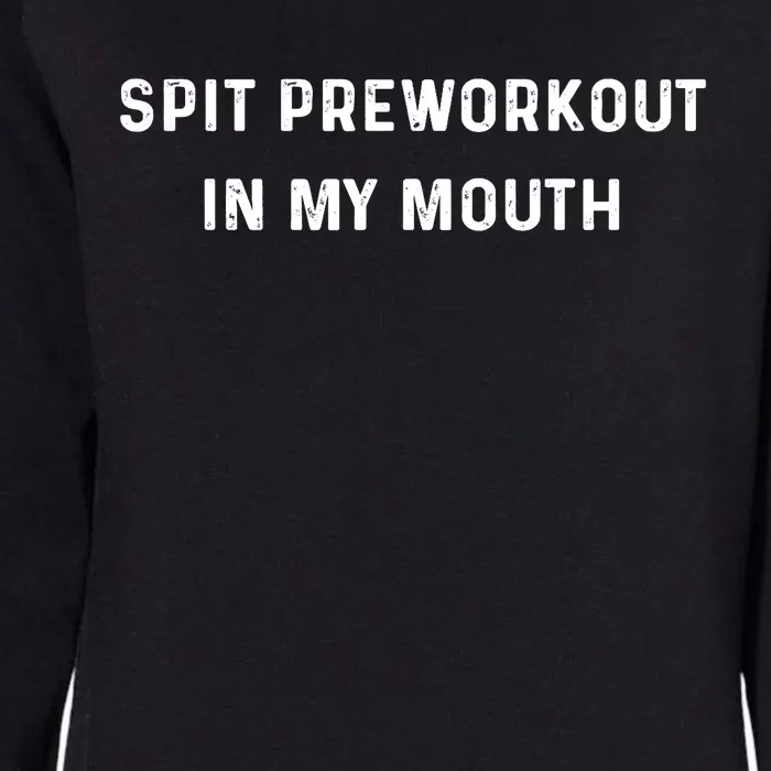 Spit Preworkout In My Mouth Funny Sarcastic Gym Womens California Wash Sweatshirt