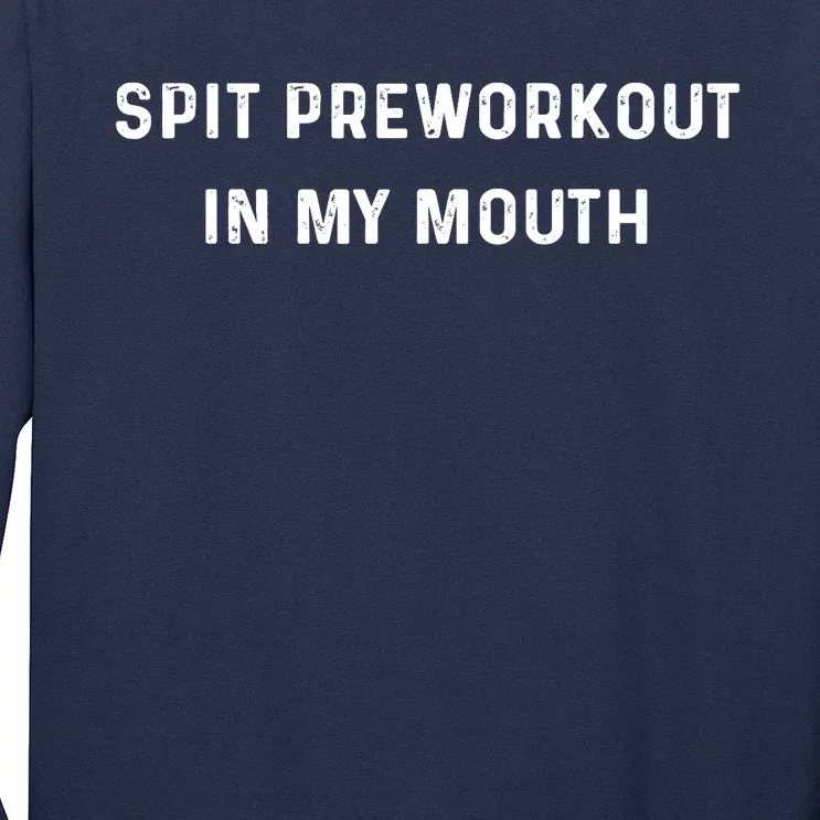 Spit Preworkout In My Mouth Funny Sarcastic Gym Long Sleeve Shirt