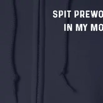 Spit Preworkout In My Mouth Funny Sarcastic Gym Full Zip Hoodie