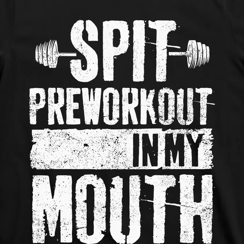 Spit Preworkout In My Mouth Funnys Wo T-Shirt