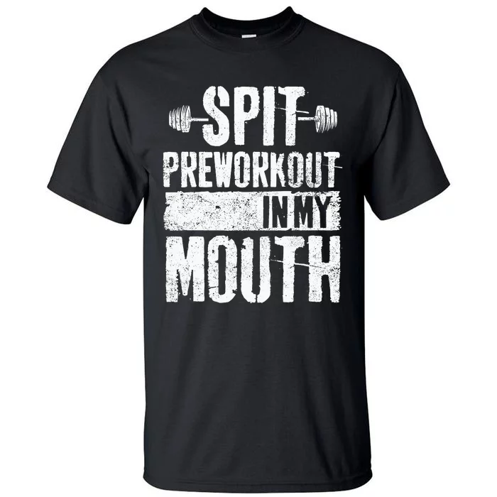 Spit Preworkout In My Mouth Funnys Wo Tall T-Shirt