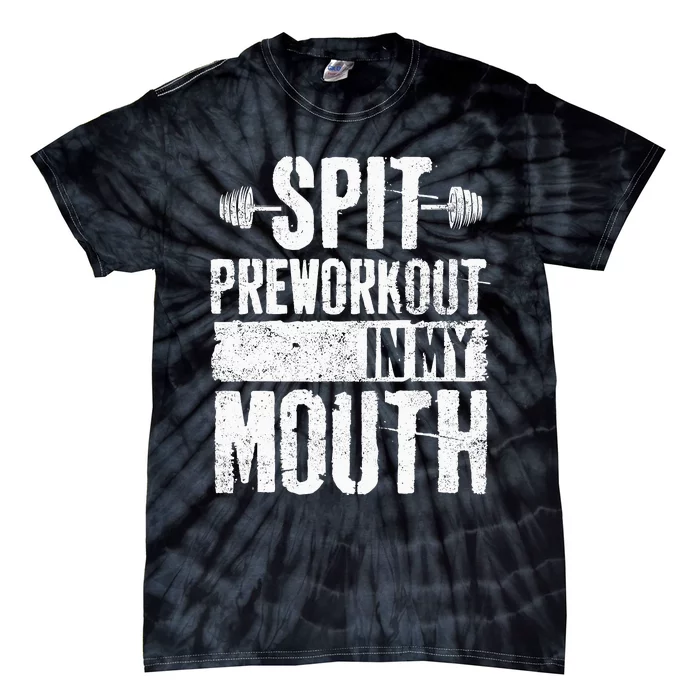 Spit Preworkout In My Mouth Funnys Wo Tie-Dye T-Shirt