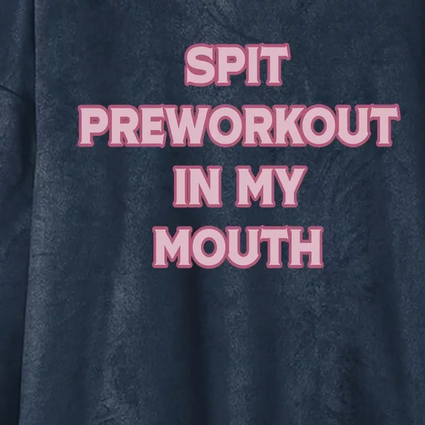 Spit Preworkout In My Mouth Funny Gym Workout Hooded Wearable Blanket