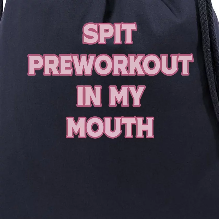 Spit Preworkout In My Mouth Funny Gym Workout Drawstring Bag