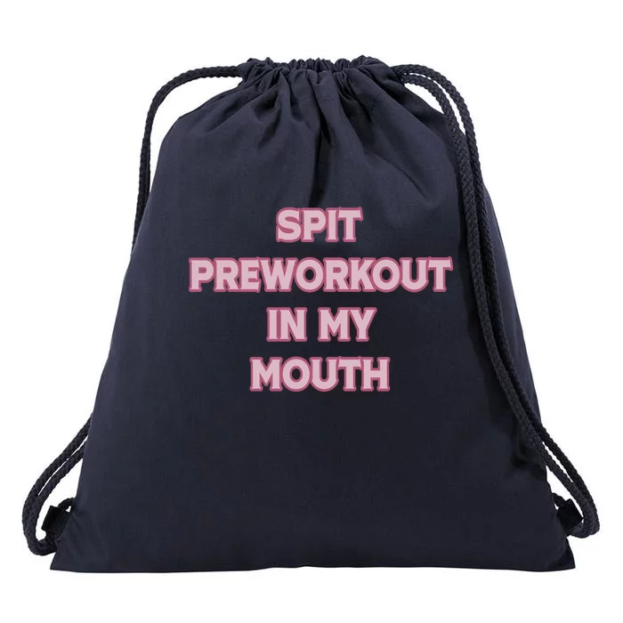 Spit Preworkout In My Mouth Funny Gym Workout Drawstring Bag