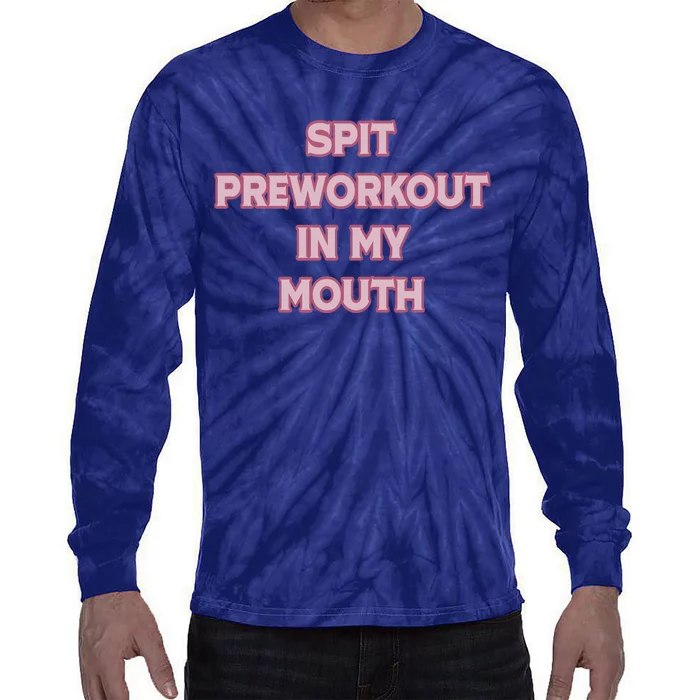 Spit Preworkout In My Mouth Funny Gym Workout Tie-Dye Long Sleeve Shirt