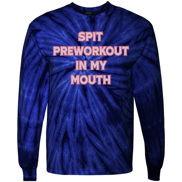 Spit Preworkout In My Mouth Funny Gym Workout Tie-Dye Long Sleeve Shirt